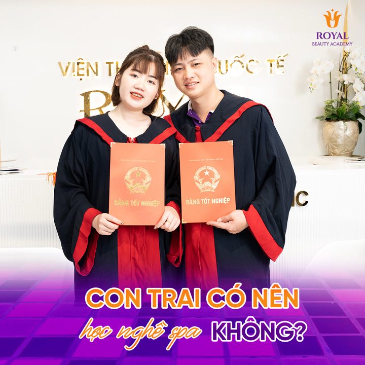 Con trai có nên học nghề spa không? Chia sẻ của Học viện Thẩm mỹ Royal